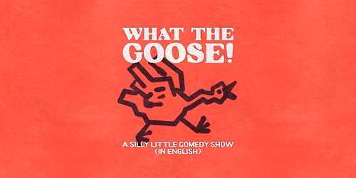English Standup, Character, and Sketch Comedy – What the Goose — Theater in Haarlem